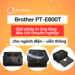 Máy in ống lồng đầu cốt Brother PT-E800T: Giải pháp in nhãn chuyên nghiệp cho ngành điện - viễn thông